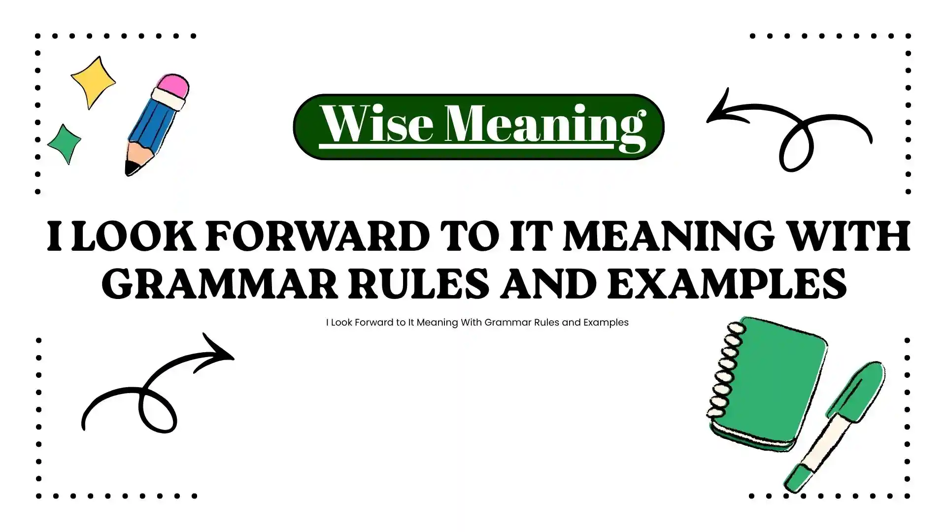 I Look Forward to It Meaning With Grammar Rules and Examples