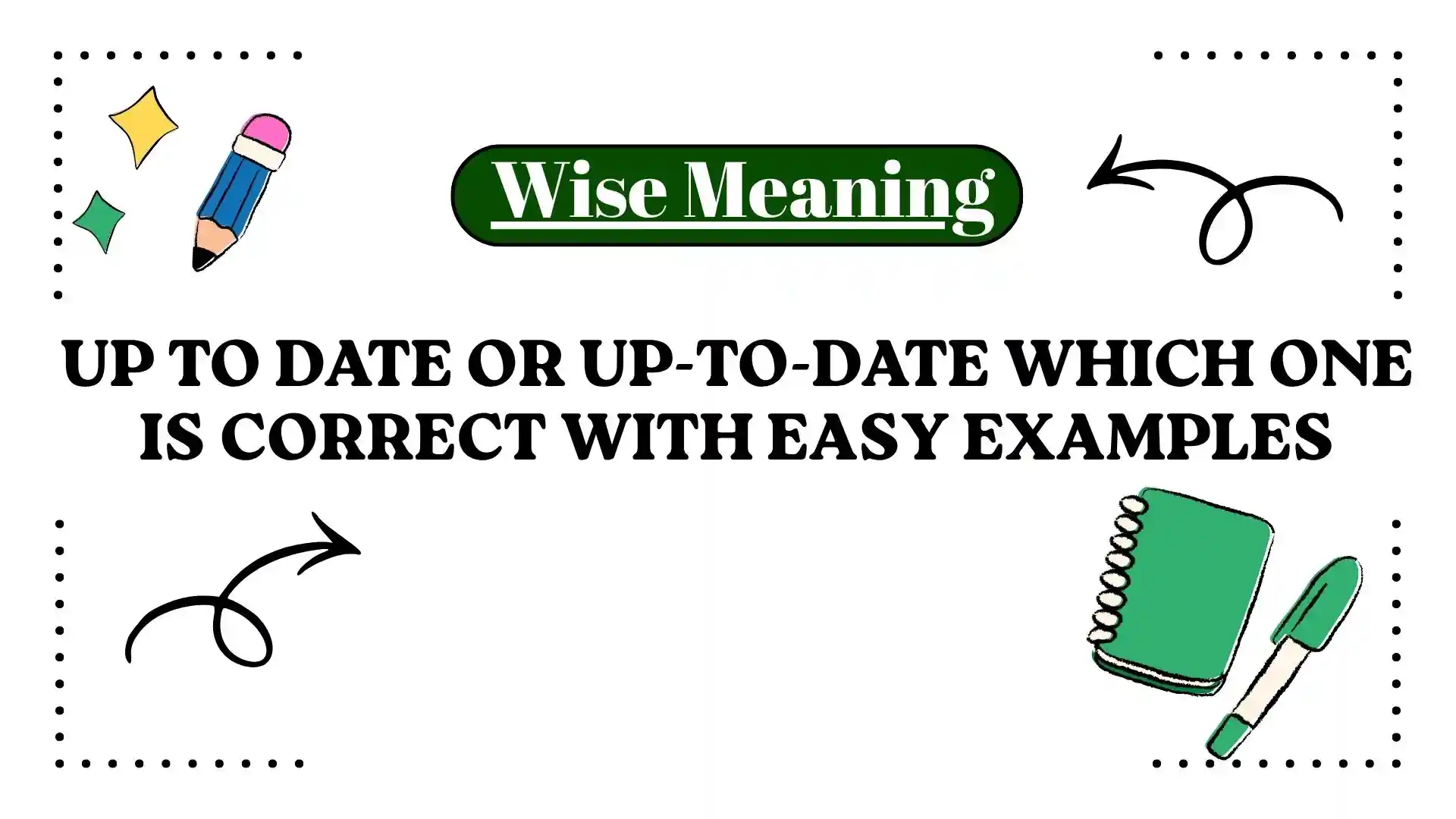 Up to Date or Up-to-Date Which One Is Correct With Easy Examples