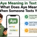 Aye Meaning in Text What Does Aye Mean When Someone Texts You