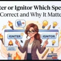 Igniter or Ignitor Which Spelling Is Correct and Why It Matters