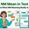 NM Mean in Text Explained What NM Meaning Really Is in Chats