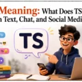 TS Meaning What Does TS Mean in Text, Chat, and Social Media