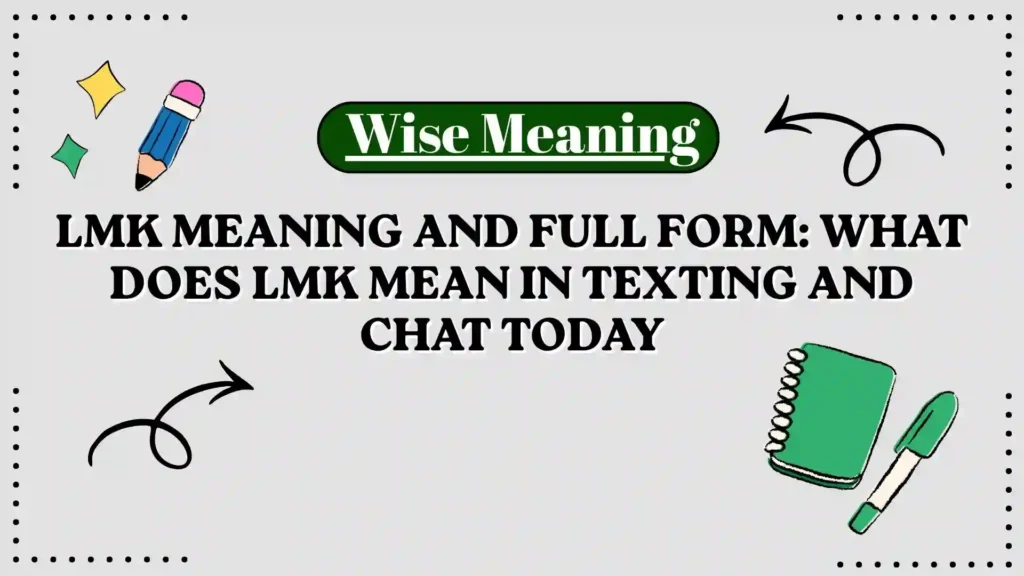 LMK Meaning and Full Form_ What Does LMK Mean in Texting and Chat Today