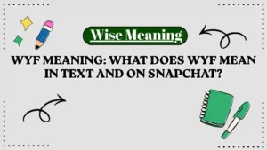 WYF Meaning_ What Does WYF Mean in Text and on Snapchat