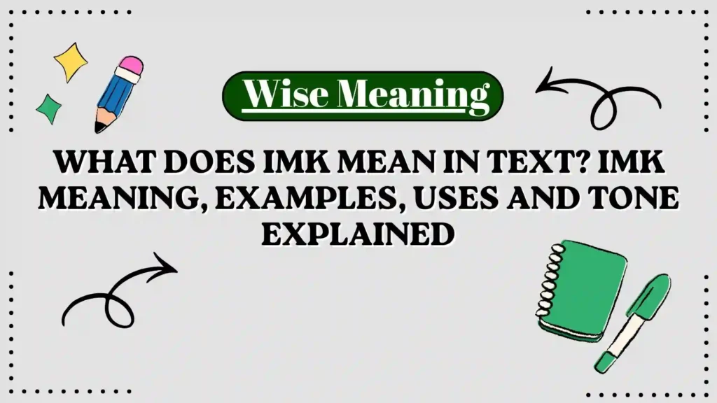 What Does IMK Mean in Text_ IMK Meaning, Examples, Uses and Tone Explained